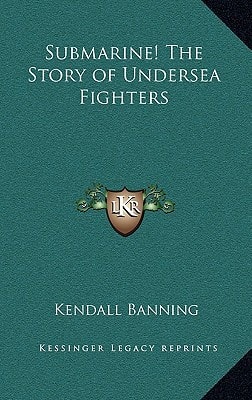 Submarine! The Story of Undersea Fighters