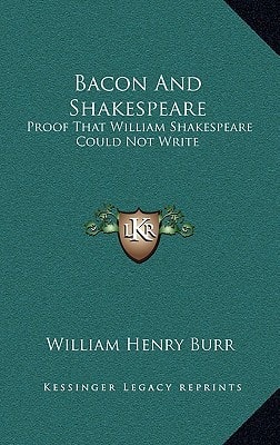 Bacon And Shakespeare: Proof That William Shakespeare Could Not Write