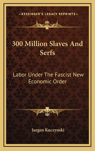 300 Million Slaves And Serfs: Labor Under The Fascist New Economic Order