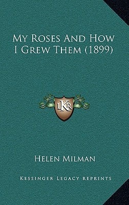 My Roses And How I Grew Them (1899)