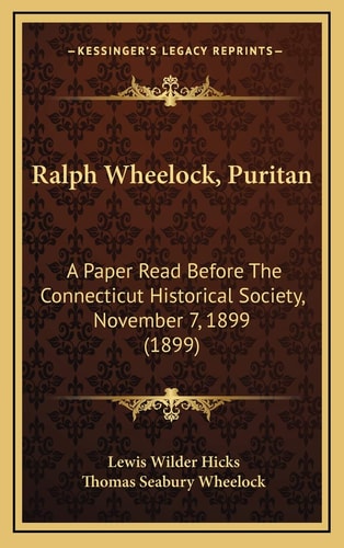 Ralph Wheelock, Puritan: A Paper Read Before The Connecticut Historical Society, November 7, 1899 (1899)