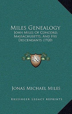 Miles Genealogy: John Miles Of Concord, Massachusetts, And His Descendants (1920)