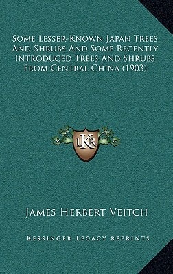 Some Lesser-Known Japan Trees And Shrubs And Some Recently Introduced Trees And Shrubs From Central China (1903)