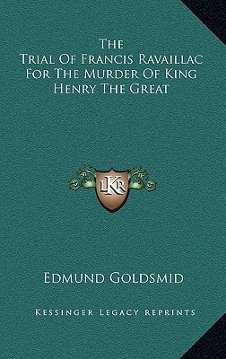 The Trial Of Francis Ravaillac For The Murder Of King Henry The Great