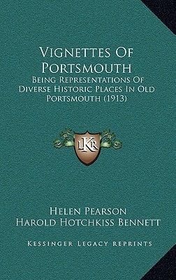 Vignettes Of Portsmouth: Being Representations Of Diverse Historic Places In Old Portsmouth (1913)