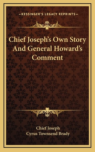 Chief Joseph's Own Story And General Howard's Comment