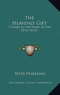 The Heavenly Gift: Studies In The Work Of The Holy Spirit