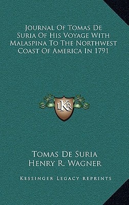 Journal Of Tomas De Suria Of His Voyage With Malaspina To The Northwest Coast Of America In 1791