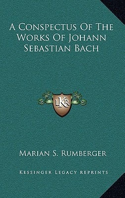 A Conspectus Of The Works Of Johann Sebastian Bach