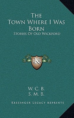 The Town Where I Was Born: Stories Of Old Wickford