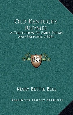 Old Kentucky Rhymes: A Collection Of Early Poems And Sketches (1906)