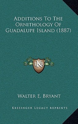 Additions To The Ornithology Of Guadalupe Island (1887)
