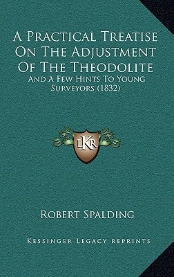 A Practical Treatise On The Adjustment Of The Theodolite: And A Few Hints To Young Surveyors (1832)