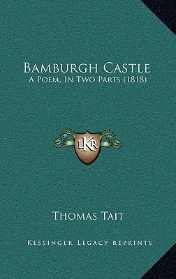 Bamburgh Castle: A Poem, In Two Parts (1818)