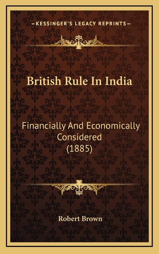 British Rule In India: Financially And Economically Considered (1885)