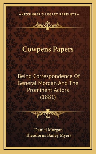 Cowpens Papers: Being Correspondence Of General Morgan And The Prominent Actors (1881)