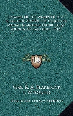 Catalog Of The Works Of R. A. Blakelock, And Of His Daughter Marian Blakelock Exhibited At Young's Art Galleries (1916)