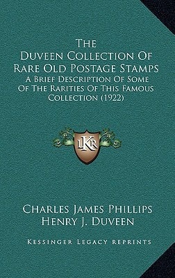 The Duveen Collection Of Rare Old Postage Stamps: A Brief Description Of Some Of The Rarities Of This Famous Collection (1922)