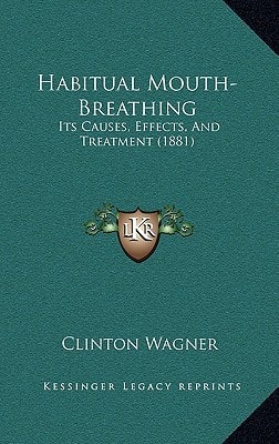 Habitual Mouth-Breathing: Its Causes, Effects, And Treatment (1881)