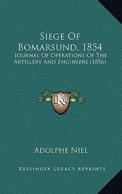 Siege Of Bomarsund, 1854: Journal Of Operations Of The Artillery And Engineers (1856)