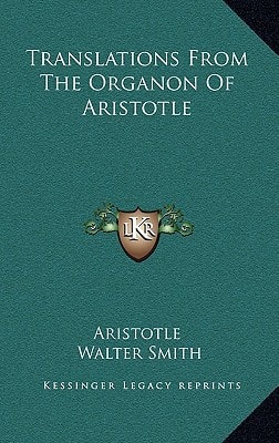Translations From The Organon Of Aristotle