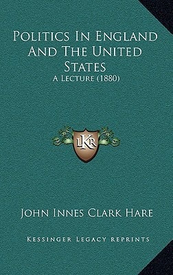 Politics In England And The United States: A Lecture (1880)