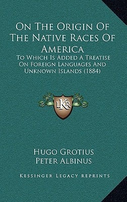 On The Origin Of The Native Races Of America: To Which Is Added A Treatise On Foreign Languages And Unknown Islands (1884)