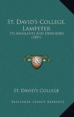 St. David's College, Lampeter: Its Assailants And Defenders (1851)
