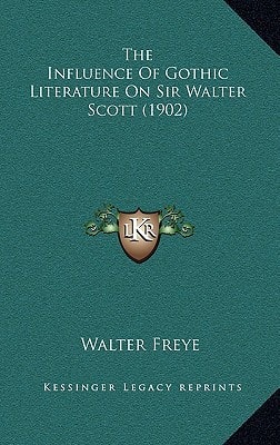 The Influence Of Gothic Literature On Sir Walter Scott (1902)