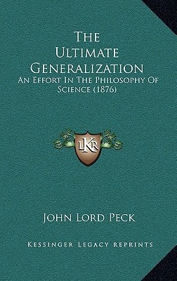 The Ultimate Generalization: An Effort In The Philosophy Of Science (1876)