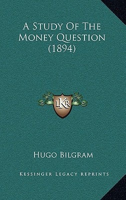 A Study Of The Money Question (1894)
