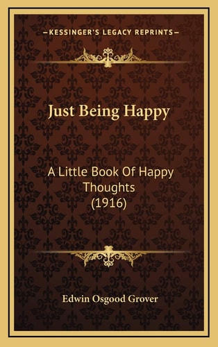 Just Being Happy: A Little Book Of Happy Thoughts (1916)