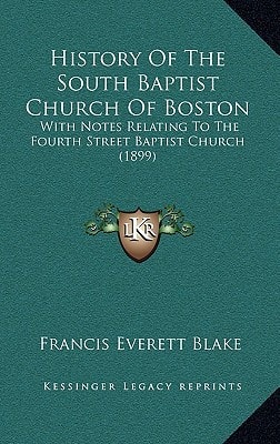 History of the South Baptist Church of Boston: With Notes Relating to the Fourth Street Baptist Church (1899)