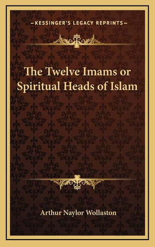 The Twelve Imams or Spiritual Heads of Islam
