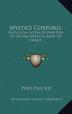 Mystici Corporis: Encyclical Letter of Pope Pius XII on the Mystical Body of Christ