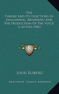 The Throat and Its Functions in Swallowing, Breathing and the Production of the Voice: A Lecture (1882)