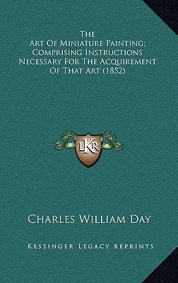 The Art of Miniature Painting; Comprising Instructions Necessary for the Acquirement of That Art (1852)