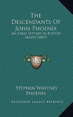 The Descendants of John Phoenix: An Early Settler in Kittery, Maine (1867)
