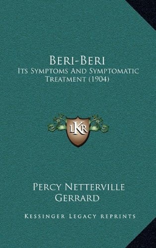Beri-Beri: Its Symptoms and Symptomatic Treatment (1904)