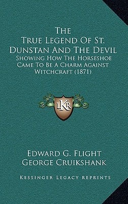 The True Legend of St. Dunstan and the Devil: Showing How the Horseshoe Came to Be a Charm Against Witchcraft (1871)