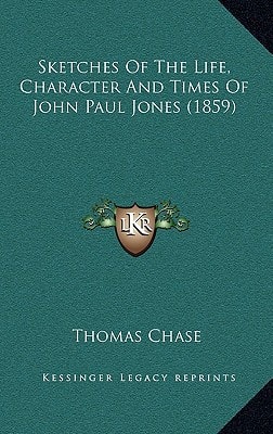 Sketches Of The Life, Character And Times Of John Paul Jones (1859)