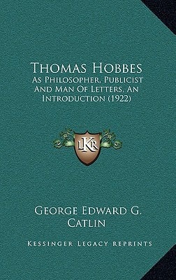 Thomas Hobbes: As Philosopher, Publicist And Man Of Letters, An Introduction (1922)