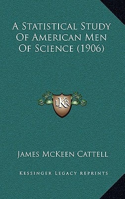 A Statistical Study Of American Men Of Science (1906)