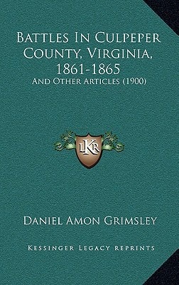 Battles In Culpeper County, Virginia, 1861-1865: And Other Articles (1900)