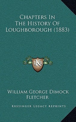 Chapters In The History Of Loughborough (1883)