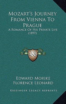 Mozart's Journey From Vienna To Prague: A Romance Of His Private Life (1897)