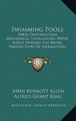 Swimming Pools: Their Construction, Mechanical Installation, Water Supply, Heating The Water, Various Types Of Installation (1915)