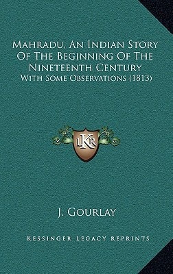Mahradu, An Indian Story Of The Beginning Of The Nineteenth Century: With Some Observations (1813)