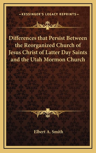 Differences that Persist Between the Reorganized Church of Jesus Christ of Latter Day Saints and the Utah Mormon Church