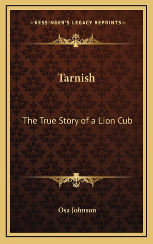Tarnish: The True Story of a Lion Cub
